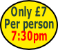 Only £7
Per person
7:30pm

