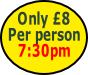 Only £8
Per person
7:30pm
