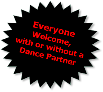 Everyone 
Welcome, 
with or without a 
Dance Partner
