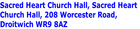 Sacred Heart Church Hall, Sacred Heart
Church Hall, 208 Worcester Road, 
Droitwich WR9 8AZ
